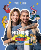 Missione Space Family. Tutte le avventure della famiglia pi spaziale del web
