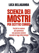 Scienza dei mostri per scettici curiosi. Perché le creature più spaventose non possono esistere secondo le leggi della biologia