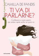 Ti va di parlarne? Confessioni a cuore aperto per sentirsi capite anche nei giorni no