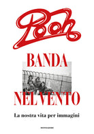 Pooh, banda nel vento. La nostra vita per immagini