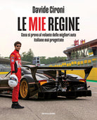 Le mie regine. Cosa si prova al volante delle migliori auto italiane mai progettate