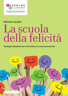 Cover of scuola della felicità. Strategie didattiche per le life skills e la crescita personale