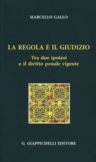 Cover of regola e il giudizio. Tra due ipotesi e il diritto penale vigente