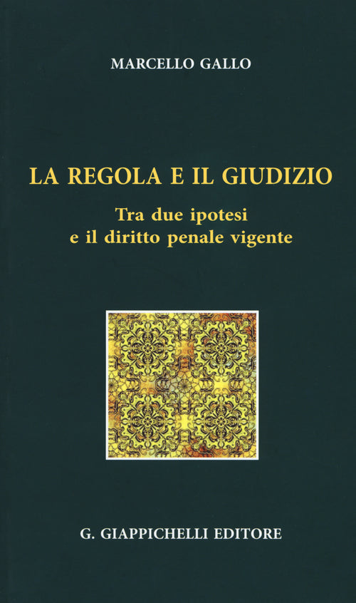 Cover of regola e il giudizio. Tra due ipotesi e il diritto penale vigente