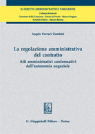 Cover of regolazione amministrativa del contratto. Atti amministrativi conformativi dell'autonomia negoziale