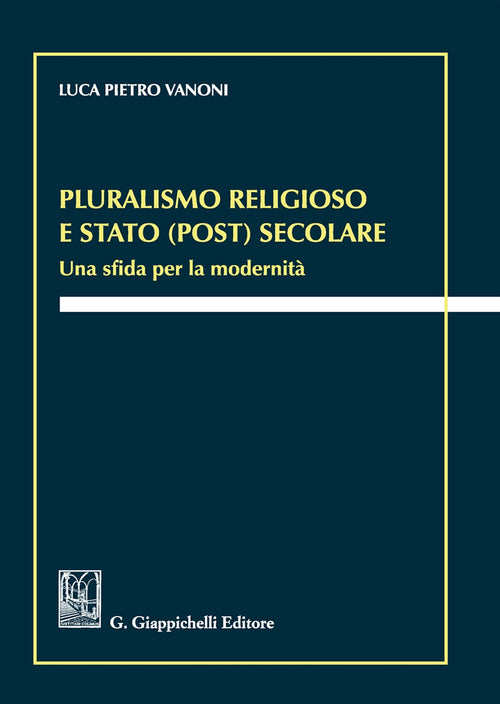 Cover of Pluralismo religioso e Stato (post) secolare. Una sfida per la modernità