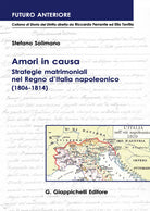 Cover of Amori in causa. Strategie matrimoniali nel Regno d'Italia napoleonico (1806-1814)
