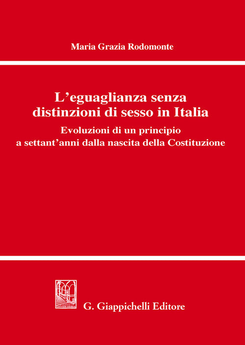 Cover of eguaglianza senza distinzioni di sesso in Italia. Evoluzioni di un principio a settant'anni dalla nascita della Costituzione