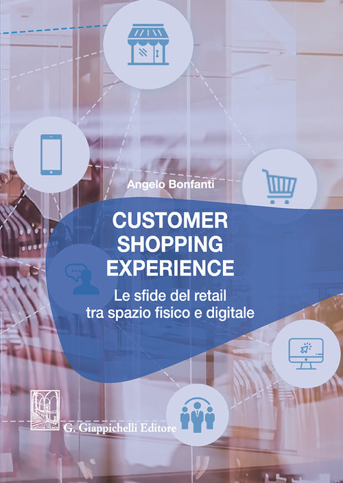 Cover of Customer shopping experience. Le sfide del retail tra spazio fisico e digitale