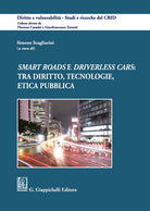 Cover of «Smart roads» e «driverless cars»: tra diritto, tecnologie, etica pubblica
