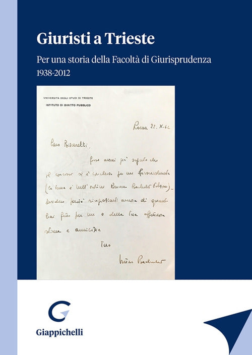 Cover of Giuristi a Trieste. Per una storia della Facoltà di Giurisprudenza 1938-2012