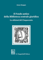 Cover of Fondo antico della Biblioteca centrale giuridica. Le edizioni del Cinquecento