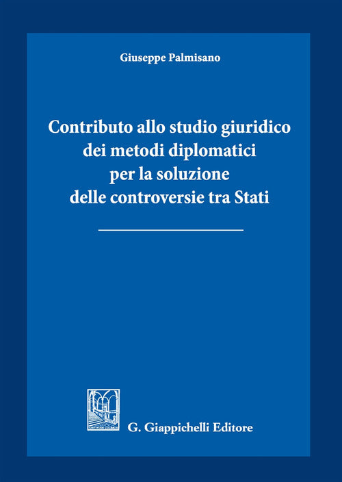 Cover of Contributo allo studio giuridico dei metodi diplomatici per la soluzione delle controversie tra Stati