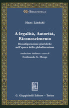 Cover of A-legalità, autorità, riconoscimento. Riconfigurazioni giuridiche nell'epoca della globalizzazione