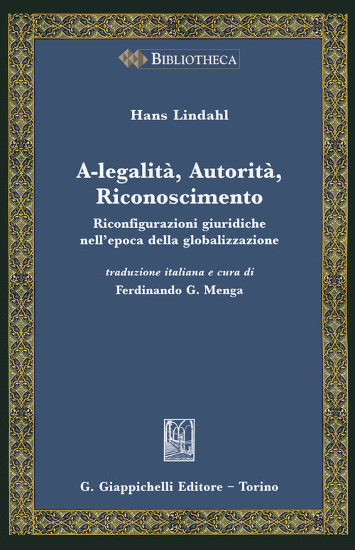 Cover of A-legalità, autorità, riconoscimento. Riconfigurazioni giuridiche nell'epoca della globalizzazione