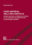 Cover of Fare impresa nell'era digitale. Analisi teoriche e riflessioni critiche su un processo business-driven e technology-enabled