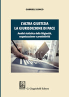 Cover of altra giustizia. La giurisdizione di pace. Analisi statistica della litigiosità, organizzazione e produttività