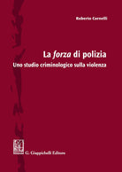 Cover of forza di polizia. Uno studio criminologico sulla violenza