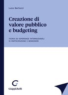 Cover of Creazione di valore pubblico e budgeting. Teoria ed esperienze internazionali di partecipazione e benessere