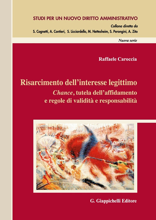 Cover of Risarcimento dell'interesse legittimo. Chance, tutela dell'affidamento e regole di validità e responsabilità