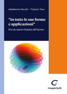 Cover of «In tutte forme e applicazioni». Per un nuovo Statuto del lavoro