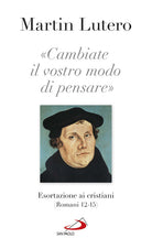 Cover of «Cambiate il vostro modo di pensare» Esortazioni ai cristiani (Romani 13-15)