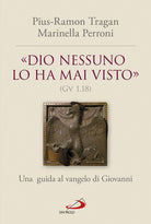 Cover of «Dio nessuno lo ha mai visto» (Gv 1, 18). Una guida al vangelo di Giovanni