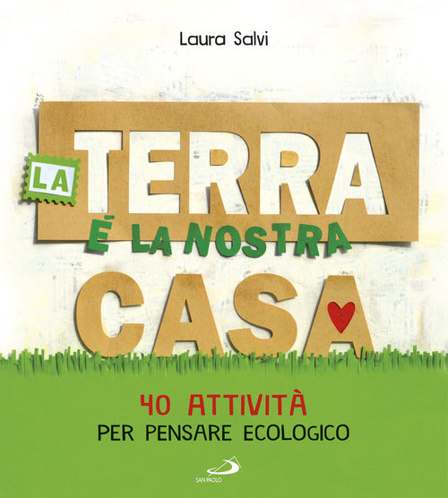 Cover of terra è la nostra casa. 40 attività per pensare ecologico