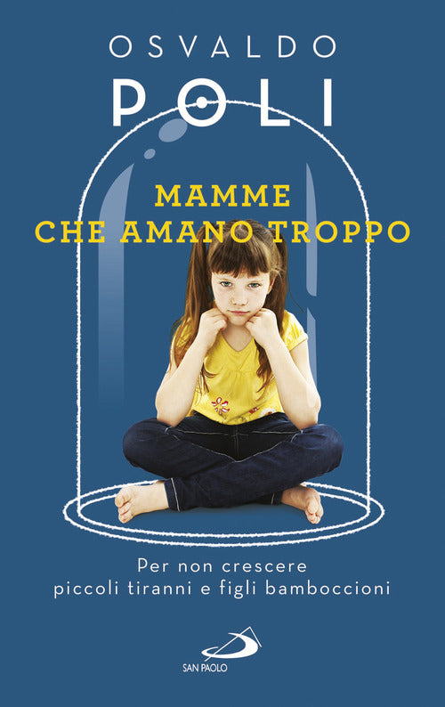 Cover of Mamme che amano troppo. Per non crescere piccoli tiranni e figli bamboccioni