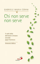 Cover of Chi non serve, non serve. Il volto bello dell'amore cristiano secondo papa Francesco. Itinerario biblico