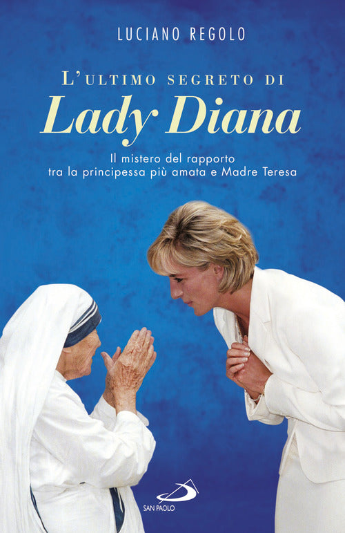 Cover of ultimo segreto di lady Diana. Il mistero del rapporto tra la principessa più amata e Madre Teresa