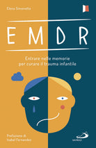 Cover of EMDR. Entrare nelle memorie per curare il trauma infantile