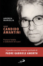 Cover of Padre Candido Amantini. Pastore fedele e seduttore di cuori
