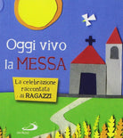 Cover of Oggi vivo la Messa. La celebrazione raccontata ai ragazzi