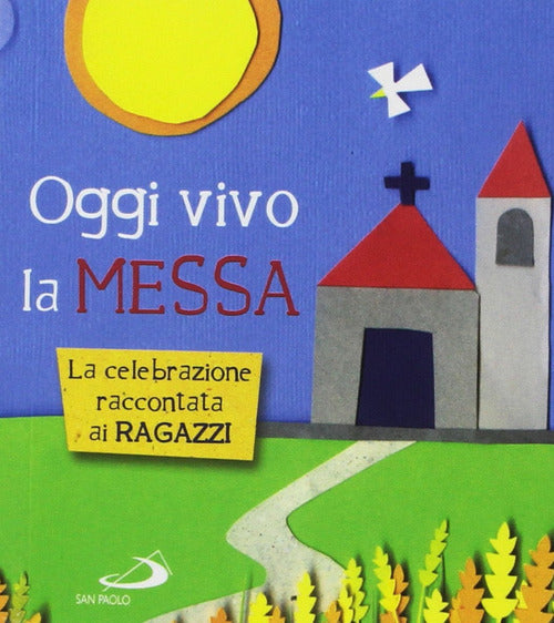Cover of Oggi vivo la Messa. La celebrazione raccontata ai ragazzi