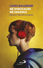 Cover of Né dinosauri né ingenui. Educare i figli nell'era digitale