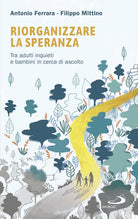 Cover of Riorganizzare la speranza. Tra adulti inquieti e bambini in cerca di ascolto