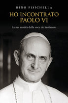 Cover of Ho incontrato Paolo VI. La sua santità dalla voce dei testimoni