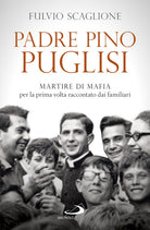 Cover of Padre Pino Puglisi. Martire di mafia per la prima volta raccontato dai familiari