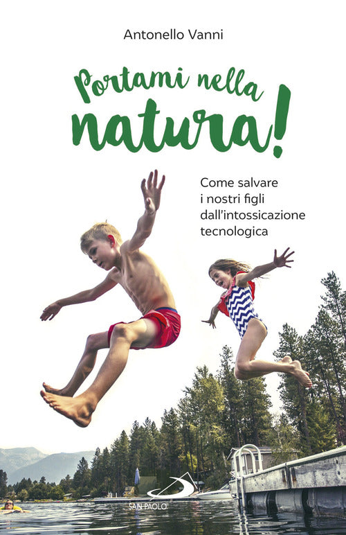 Cover of Portami nella natura! Come salvare i nostri figli dall'intossicazione tecnologica