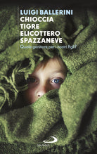 Cover of Chioccia tigre elicottero spazzaneve. Quale genitore per i nostri figli?
