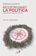 Cover of Ricostruiamo la politica. Orientarsi nel tempo dei populismi