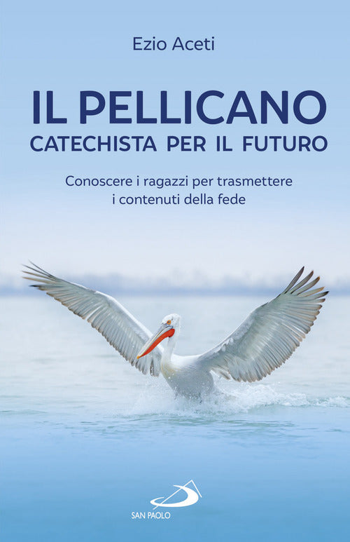 Cover of pellicano: catechista per il futuro. Conoscere i ragazzi per trasmettere i contenuti della fede