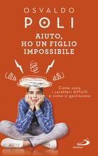 Cover of Aiuto, ho un figlio impossibile. Come sono i caratteri difficili e come si gestiscono