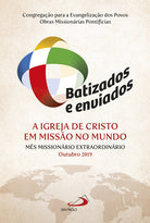 Cover of Batizados e enviados: a Igreja de Cristo em missao no mundo. Mes missionàrio extraordinario Outubro 2019