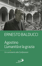 Cover of Agostino. L'umanità e la grazia. Un commento alle Confessioni