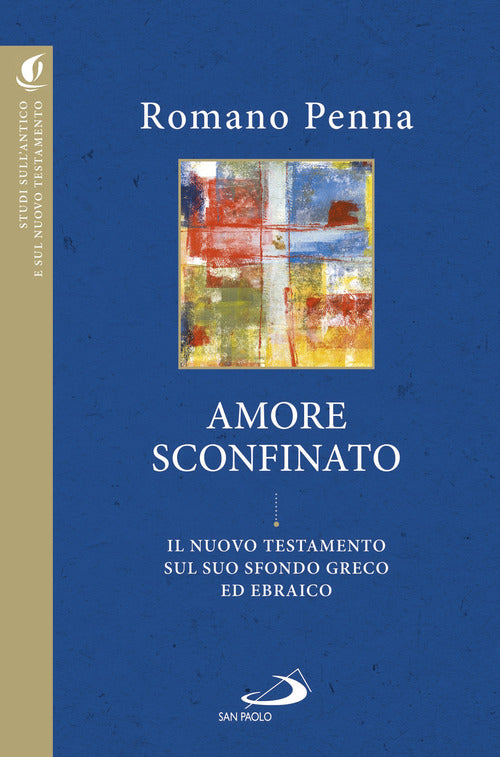 Cover of amore sconfinato. Il Nuovo Testamento sul suo sfondo greco ed ebraico