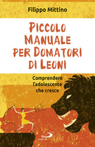 Cover of Piccolo manuale per domatori di leoni. Comprendere l'adolescente che cresce