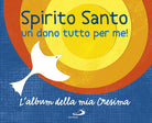 Cover of Spirito Santo. Un dono tutto per me! L'album della mia cresima. Con adesivi
