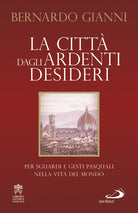 Cover of città dagli ardenti desideri. Per sguardi e gesti pasquali nella vita del mondo